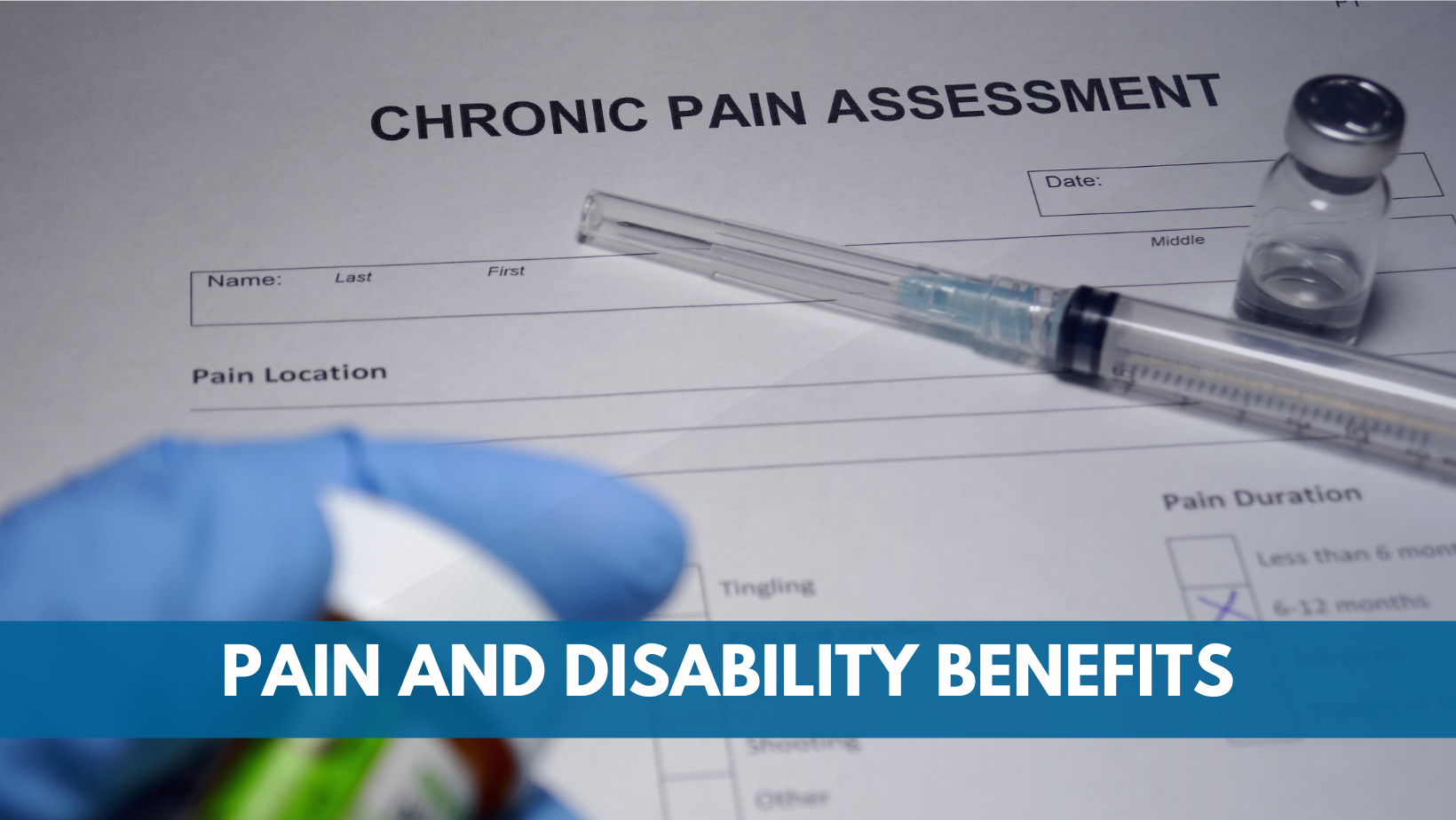 image of chronic pain assessment with needle and hand holding Rx bottle. Pain and disability benefits on blue banner.