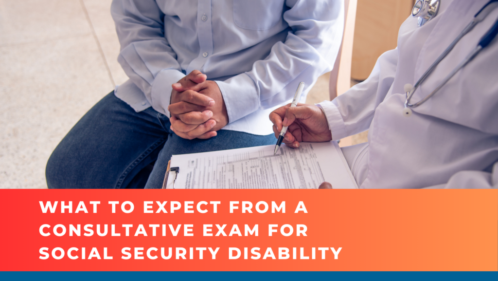 Doctor completing exam form next to patient, text box reads What to expect from a consultative exm for Social Security Disability