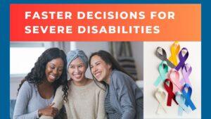 3 women leaning into each other with smiles next to white image with an assortment of medical issue ribbons. Text on red/orange banner states "faster decisions for sever disabilities"