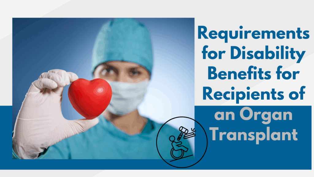 Doctor holding a red heart model with text overlay: Requirements for Disability Benefits for Recipients of an Organ Transplant.