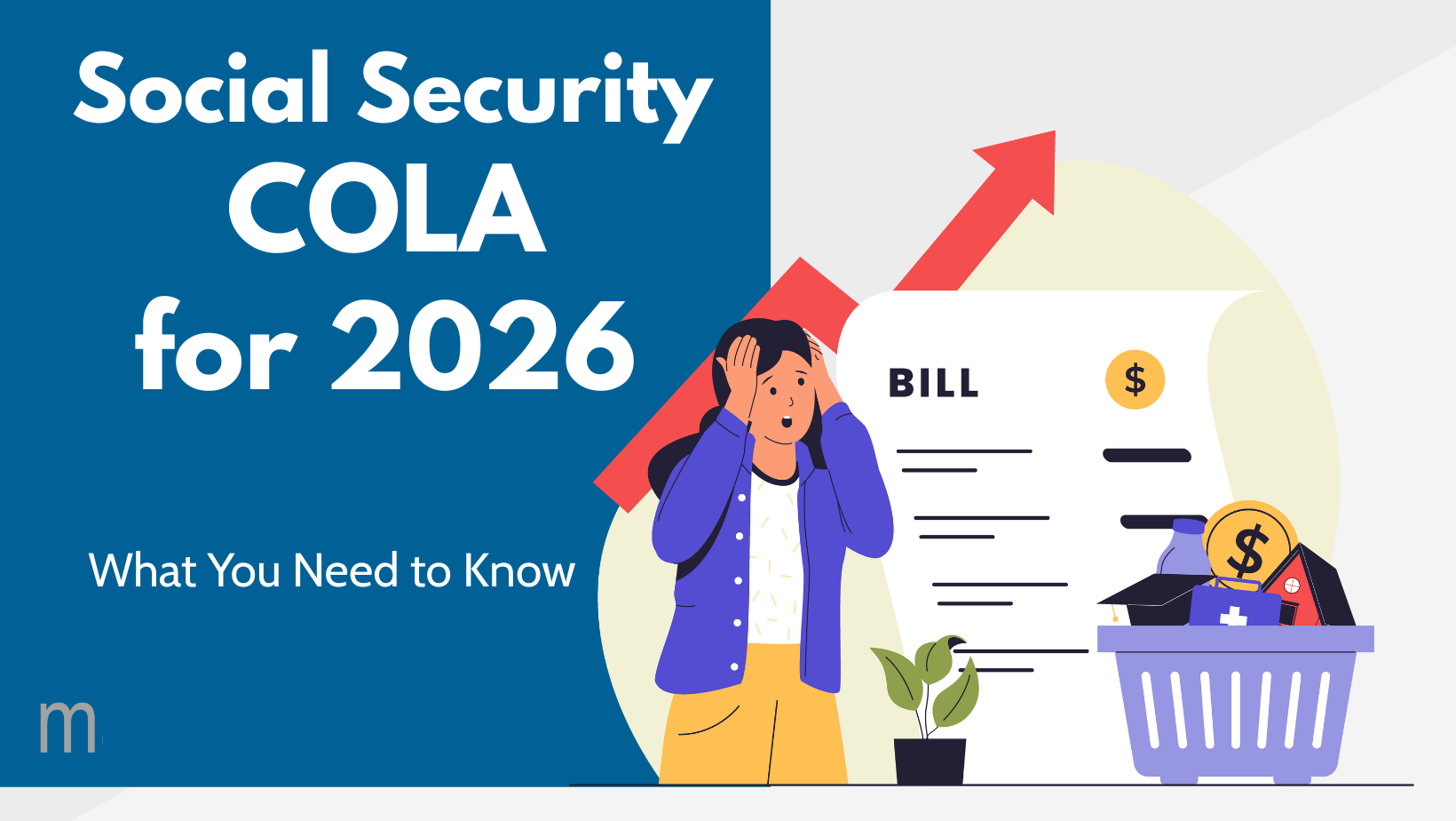 Social Security COLA for 2026 - what you need to know (text) over blue section with vector image of person holding head and bill list, arrow shooting up.